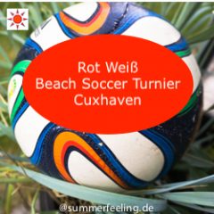 Rot Weiß Beach Soccer Turnier CuxhavenRot Weiß Beach Soccer Turnier Cuxhaven